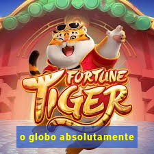 o globo absolutamente